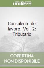 Consulente del lavoro. Vol. 2: Tributario libro