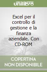 Excel per il controllo di gestione e la finanza aziendale. Con CD-ROM libro