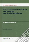 Il T.U. sicurezza sul lavoro commentato con la giurisprudenza