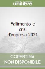 Fallimento e crisi d'impresa 2021 libro