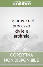 Le prove nel processo civile e arbitrale