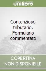 Contenzioso tributario. Formulario commentato