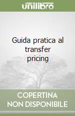 Guida pratica al transfer pricing libro