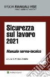 Sicurezza sul lavoro 2021. Manuale normo-tecnico libro