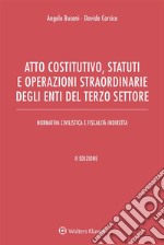 Atto costitutivo, statuti e operazioni straordinarie degli enti del terzo settore. Ediz. ampliata