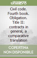 Civil code. Fourth book. Obligation. Title II: contracts in general, a comparative translation