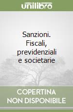 Sanzioni. Fiscali, previdenziali e societarie libro