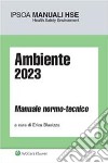 Ambiente 2023. Manuale normo-tecnico libro di Blasizza E. (cur.)