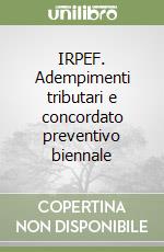 IRPEF. Adempimenti tributari e concordato preventivo biennale libro