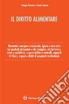 Il diritto alimentare. Normativa europea e nazionale, igiene e sicurezza dei prodotti alimentari e dei mangimi, etichettatura, claim e pubblicità, responsabilità e controlli, rapporti di filiera, export e diritti di proprietà intellettuale libro