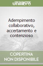 Adempimento collaborativo, accertamento e contenzioso libro