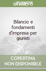 Bilancio e fondamenti d'impresa per giuristi libro