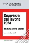 Sicurezza sul lavoro 2024. Manuale normo-tecnico libro di Rotella A. (cur.)