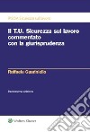 Il T.U. sicurezza sul lavoro commentato con la giurisprudenza libro di Guariniello Raffaele