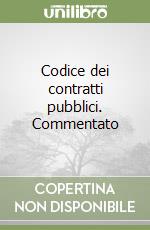 Codice dei contratti pubblici. Commentato