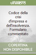 Codice della crisi d'impresa e dell'insolvenza. Formulario commentato