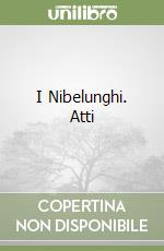 I Nibelunghi. Atti libro