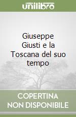 Giuseppe Giusti e la Toscana del suo tempo