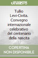 Tullio Levi-Civita. Convegno internazionale celebrativo del centenario della nascita