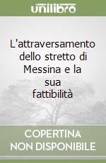 L'attraversamento dello stretto di Messina e la sua fattibilità libro