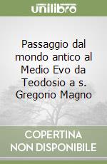 Passaggio dal mondo antico al Medio Evo da Teodosio a s. Gregorio Magno libro