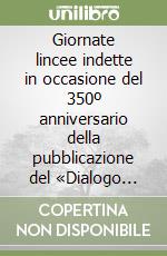 Giornate lincee indette in occasione del 350º anniversario della pubblicazione del «Dialogo sopra i massimi sistemi» di Galileo Galilei libro