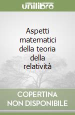 Aspetti matematici della teoria della relatività libro