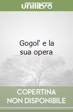 Gogol' e la sua opera libro