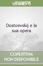 Dostoevskij e la sua opera libro