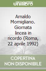 Arnaldo Momigliano. Giornata lincea in ricordo (Roma, 22 aprile 1992) libro