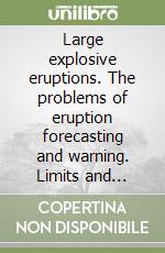 Large explosive eruptions. The problems of eruption forecasting and warning. Limits and possibilities (Rome, 24-25 May 1993) libro