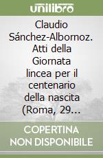 Claudio Sánchez-Albornoz. Atti della Giornata lincea per il centenario della nascita (Roma, 29 ottobre 1993) libro