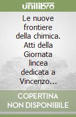 Le nuove frontiere della chimica. Atti della Giornata lincea dedicata a Vincenzo Caglioti (Roma, 23 maggio 1995) libro