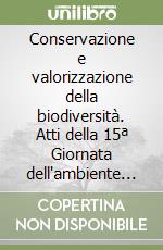 Conservazione e valorizzazione della biodiversità. Atti della 15ª Giornata dell'ambiente (Roma, 5 giugno 1997) libro