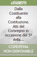 Dalla Costituente alla Costituzione. Atti del Convegno in occasione del 5º della Costituzione repubblicana libro