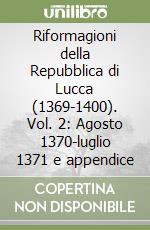 Riformagioni della Repubblica di Lucca (1369-1400). Vol. 2: Agosto 1370-luglio 1371 e appendice