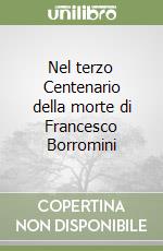 Nel terzo Centenario della morte di Francesco Borromini libro