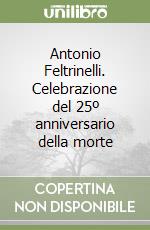 Antonio Feltrinelli. Celebrazione del 25º anniversario della morte libro