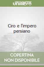 Ciro e l'impero persiano