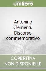 Antonino Clementi. Discorso commemorativo
