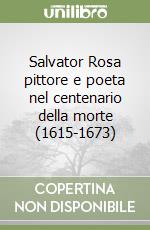 Salvator Rosa pittore e poeta nel centenario della morte (1615-1673) libro