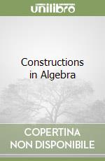 Constructions in Algebra libro