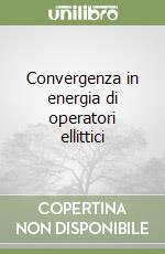 Convergenza in energia di operatori ellittici