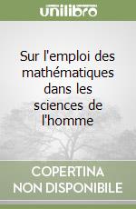 Sur l'emploi des mathématiques dans les sciences de l'homme libro