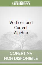 Vortices and Current Algebra libro