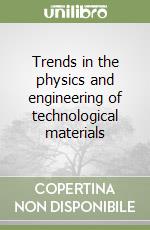 Trends in the physics and engineering of technological materials