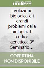 Evoluzione biologica e i grandi problemi della biologia. Il codice genetico. 3º Seminario (Roma, 26-28 febbraio 1976) libro