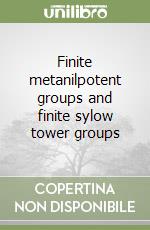 Finite metanilpotent groups and finite sylow tower groups libro