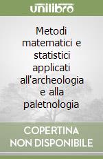 Metodi matematici e statistici applicati all'archeologia e alla paletnologia libro