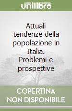 Attuali tendenze della popolazione in Italia. Problemi e prospettive libro